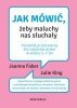 Jak mówić, żeby maluchy nas słuchały. Wydawnictwo Media Rodzina 