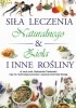 Siła Leczenia Naturalnego & Zioła i Inne Rośliny 