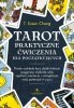Tarot. Praktyczne ćwiczenia dla początkujących 