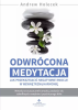 Odwrócona medytacja. Jak przekształcić negatywne emocje w wewnętrzną harmonię 