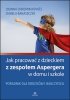 Jak pracować z dzieckiem z zespołem Aspergera w domu i szkole? Wydawnictwo Harmonia 