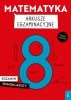 Matematyka. Arkusze egzaminacyjne. Egzamin ósmoklasisty 