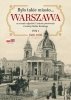 Było takie miasto… Warszawa na starych zdjęciach i kartach pocztowych z kolekcji Rafała Bielskiego T 