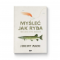 Myśleć jak ryba i inne lekcje z życia wędkarza 
