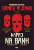 Napad na bank. Prawdziwa historia Gangu Albanii 
