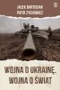 Wojna o Ukrainę. Wojna o świat. Wydawnictwo Rebis 