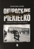 Okupacyjne piekiełko. Bohaterowie, zdrajcy, wstydliwe tajemnice 