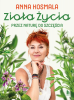 Zioła życia. Przez naturę do szczęścia 