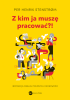 Z kim ja muszę pracować?! Instrukcja obsługi trudnych osobowości. Wydanie 2 