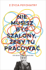 Nie musisz być szalony, żeby tu pracować 