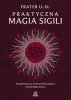 Praktyczna magia sigili. Na podstawie prac Austina Osmana Spare'a i technik Magii Chaosu 
