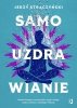 Samouzdrawianie. Podnieś wibracje, wzmocnij ciało, umysł i energię dzięki technikom z Dalekiego Wsch 