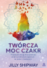 Twórcza moc czakr. Przebudź swoją kreatywność dzięki praktykom opartym na jodze i medytacji 