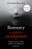 Rozmowy z seryjnymi mordercami. Mrożące krew w żyłach studium zwyrodnialców 