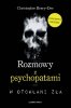 Rozmowy z psychopatami. W otchłani zła 