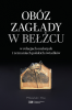 Obóz zagłady w Bełżcu w relacjach ocalonych i zeznaniach polskich świadków 