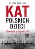 Kat polskich dzieci. Opowieść o Eugenii Pol 