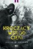 Kroczący wśród cieni. I przekroczył granicę 