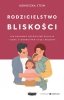 Rodzicielstwo bliskości. Jak budować bezpieczne rel. 