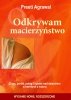 Odkrywam macierzyństwo. Ciąża, poród, połóg i opieka nad dzieckiem w harmonii z naturą 