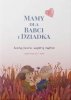 Mamy dla Babci i Dziadka. Kochaj mocno, wspieraj mądrze 
