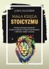 Mała księga stoicyzmu 
