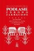 Podlasie zdrowo zakręcone. Podróż po krainie niezwykłych ludzi i zapomnianych smaków 