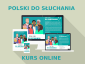 Polski do słuchania. Ćwiczenia rozwijające umiejętność rozumienia ze słuchu (kurs online) 