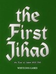 The First Jihad: The Rise of Islam 632-750