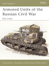 NEW VANGUARD 95 Armored Units of the Russian Civil War 