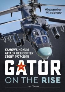 Gator on the Rise: Kamov's Hokum Attack Helicopter Story 1977-2015