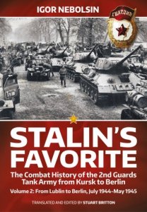 Stalin's Favorite The Combat History of the 2nd Guards Tank Army from Kursk to Berlin Vol. 2
