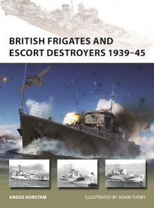 NEW VANGUARD 319 British Frigates and Escort Destroyers 1939–45