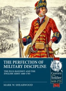 The Perfection of Military Discipline: The Plug Bayonet and the English Army 1660-1705