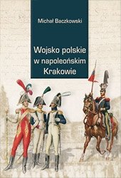 Wojsko polskie w napoleońskim Krakowie