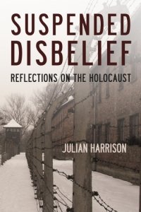 Suspended Disbelief: Reflections on the Holocaust
