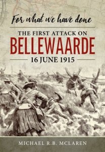 For What We Have Done: The First Attack on Bellewaarde, 16 June 1915