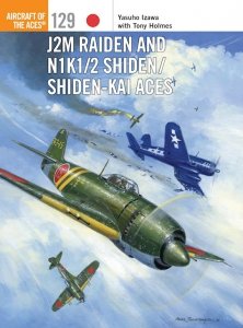 AIRCRAFT OF THE ACES 129 J2M Raiden and N1K1/2 Shiden/Shiden-Kai Aces