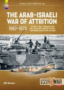 The Arab-Israeli War of Attrition 1967-1973 Vol. 3: Gaza, Jordanian Civil War, Golan and Lebanon Fighting, Continuing Conflict and Summary