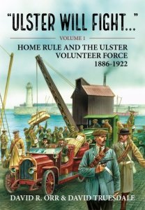 Ulster Will Fight Vol. 1: Home Rule and the Ulster  Volunteer Force 1886–1922