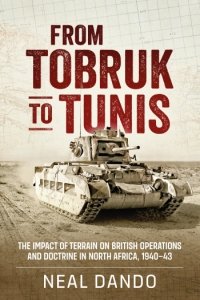 FROM TOBRUK TO TUNIS The Impact of Terrain on British Operations and Doctrine in North Africa 1940-1943