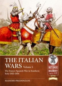 The Italian Wars Vol. 5: The Franco-Spanish War in Southern Italy 1502-1504