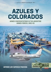 Azules y Colorados: Armed Confrontations in the Argentine Armed Forces, 1962-63