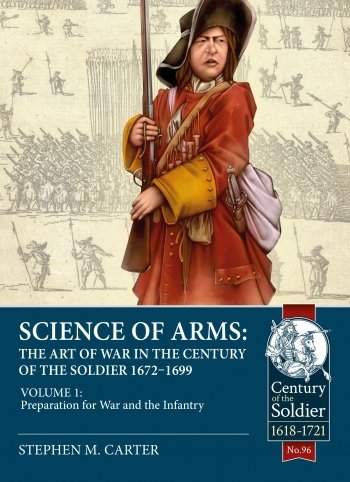 SCIENCE OF ARMS: THE ART OF WAR IN THE CENTURY OF THE SOLDIER 1672-1699 VOLUME 1 (paperback)