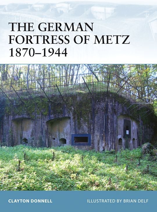 FORTRESS 078 The German Fortress of Metz 1870-1944