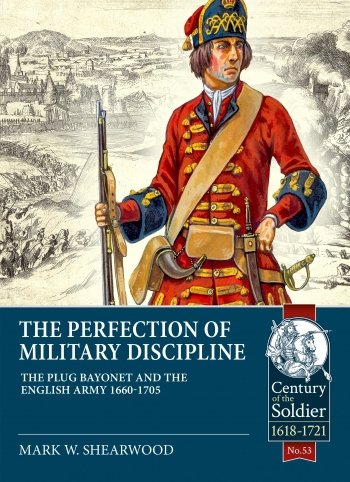 The Perfection of Military Discipline: The Plug Bayonet and the English Army 1660-1705