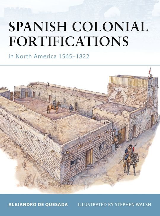 FORTRESS 094 Spanish Colonial Fortifications in North America 1565-1822