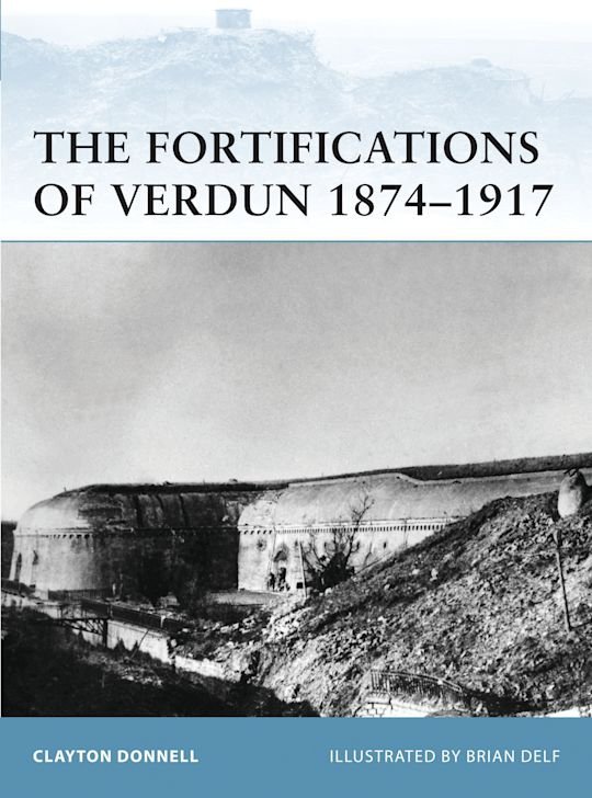FORTRESS 103 The Fortifications of Verdun 1874-1917