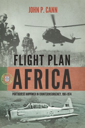 Flight Plan Africa: Portuguese Airpower in Counterinsurgency 1961-1974