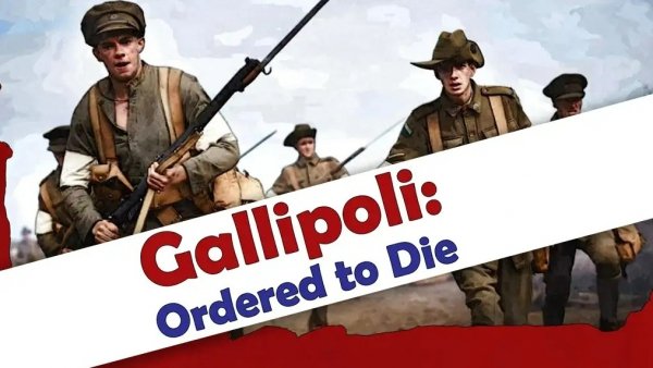 Gallipoli: Ordered to Die